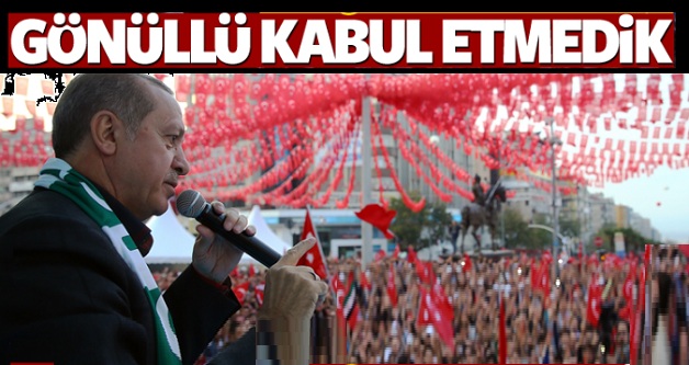 Erdoğan: Sınırlarımızı gönüllü kabul etmedik İZLE