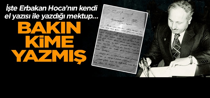 Erbakan Hoca’nın kendi el yazısı ile yazdığı mektup…