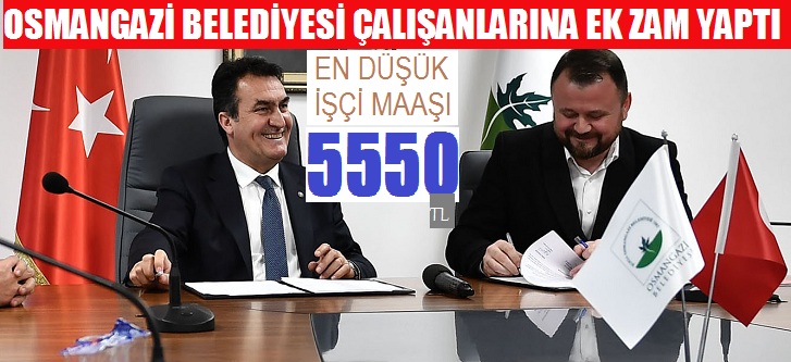 Osmangazi’de işçi maaşlarına ek zam: en düşük işçi maaşı 5 bin 550 TL