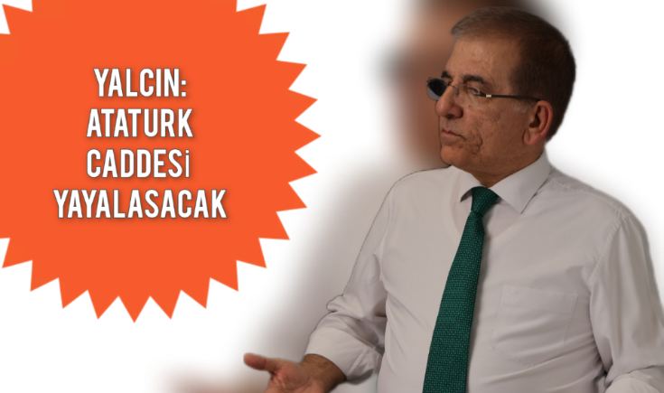 Sedat Yalçın: Atatürk Caddesinde trafik yeraltına alınacak