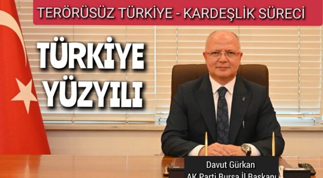 Başkan Gürkan: Türkiye Yüzyılı Kapıları Ardına Kadar Açıldı