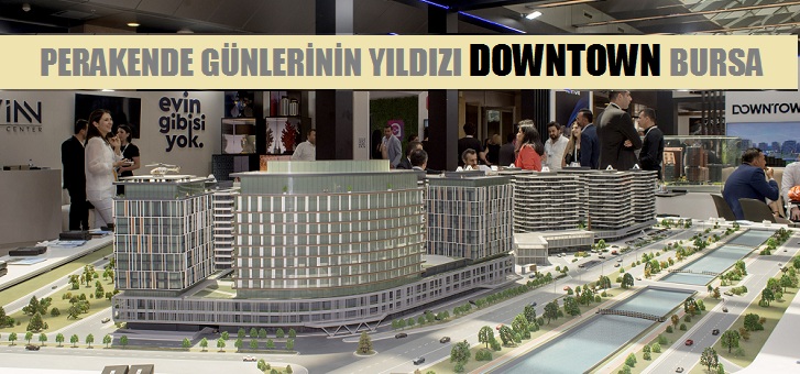 Parakende günlerinin yıldızı DOWNTOWN Bursa