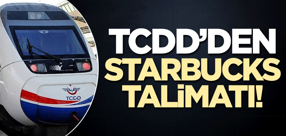 Starbucks’ı TCDD’den talimatı!