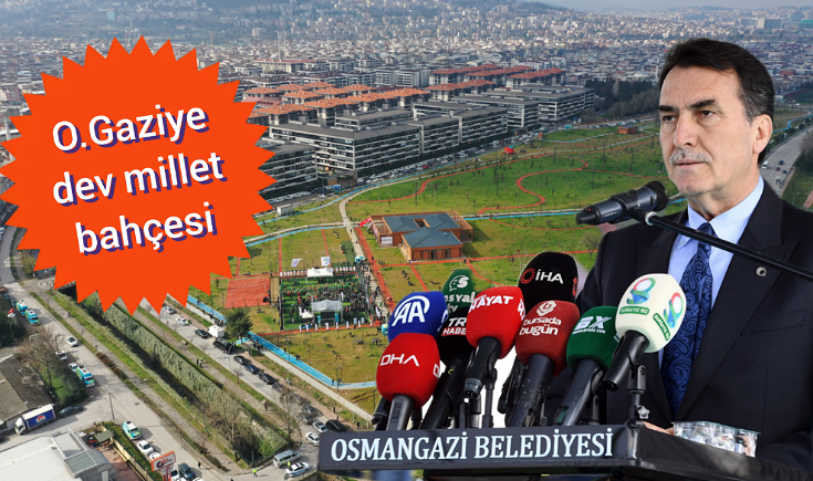 Osmangazi’de örnek dönüşüm dev millet bahçesiyle taçlandı