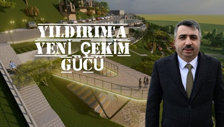 Yıldırım’ın yeni çekim gücü Büyükşehir’e de değer katacak